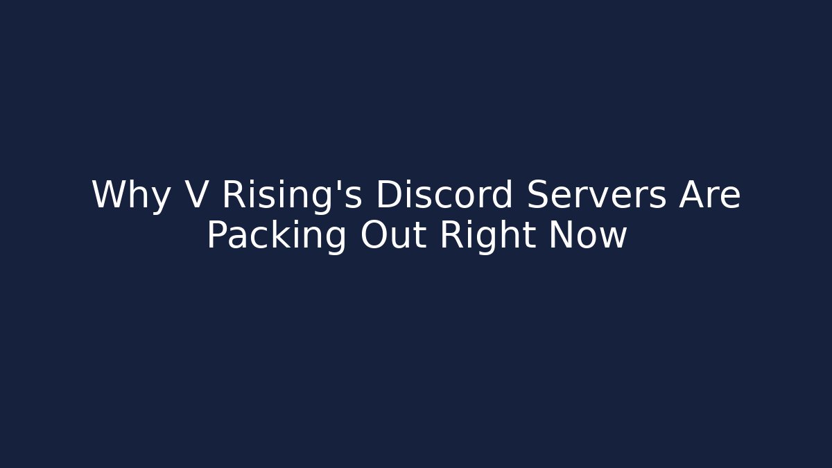 Why V Rising's Discord Servers Are Packing Out Right Now - Create More Assets