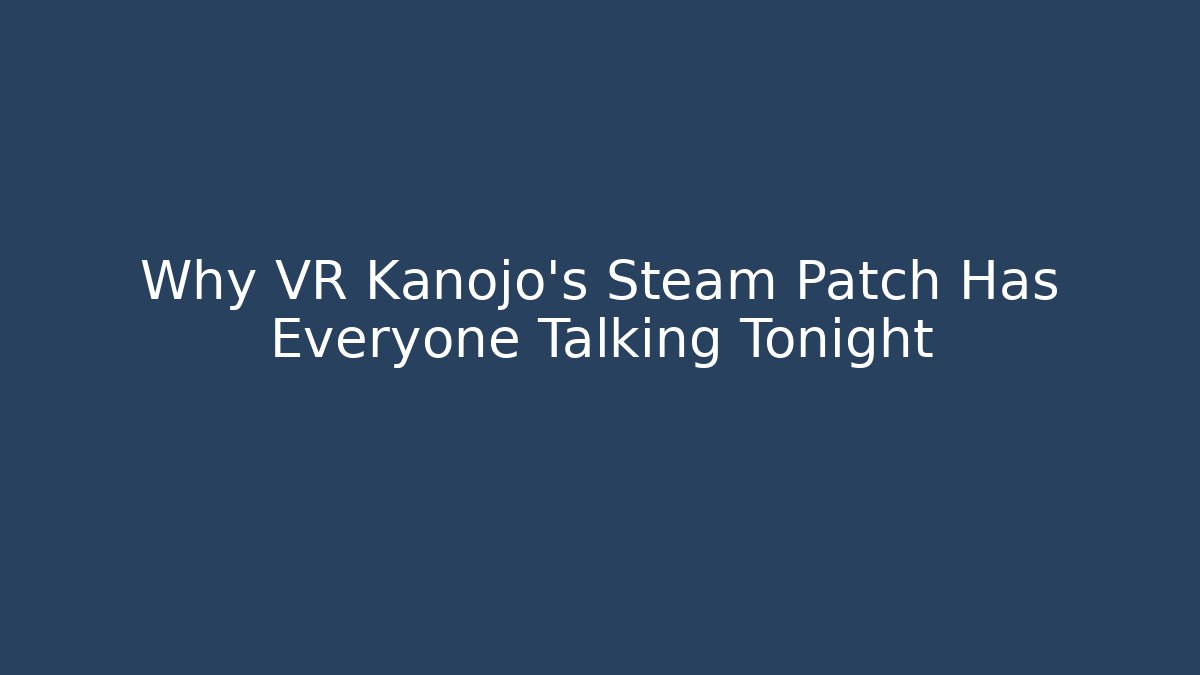 Why VR Kanojo's Steam Patch Has Everyone Talking Tonight