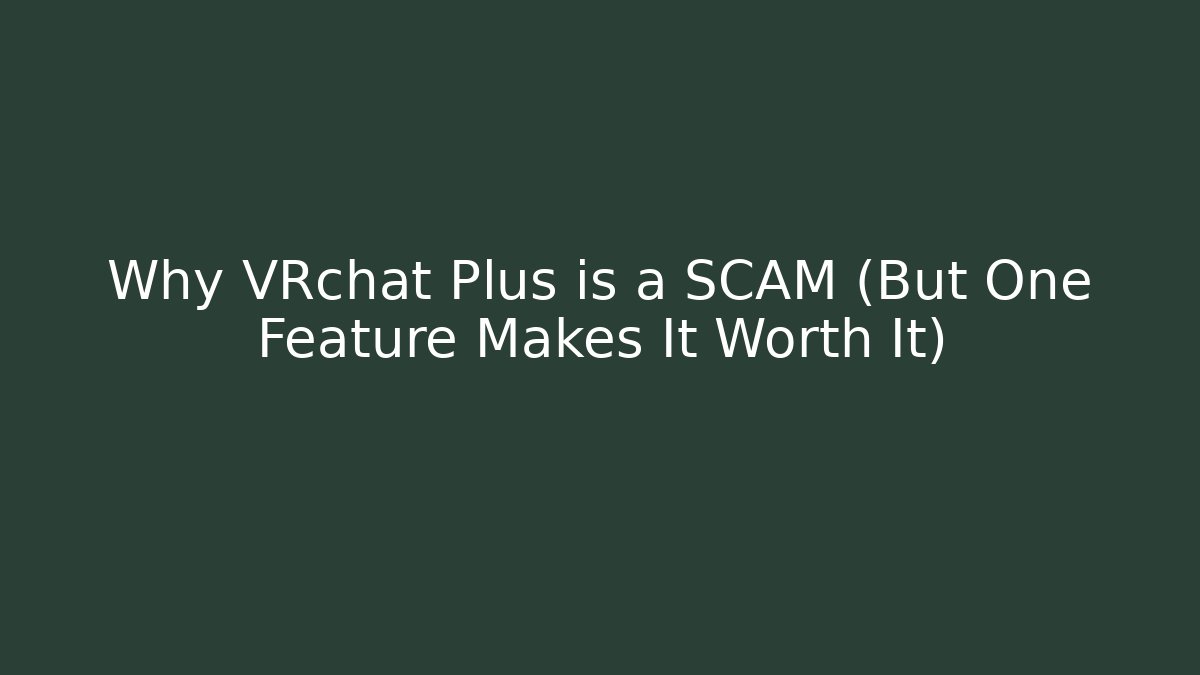 Why VRchat Plus is a SCAM (But One Feature Makes It Worth It)