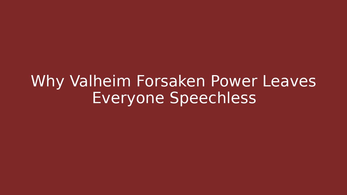 Why Valheim Forsaken Power Leaves Everyone Speechless