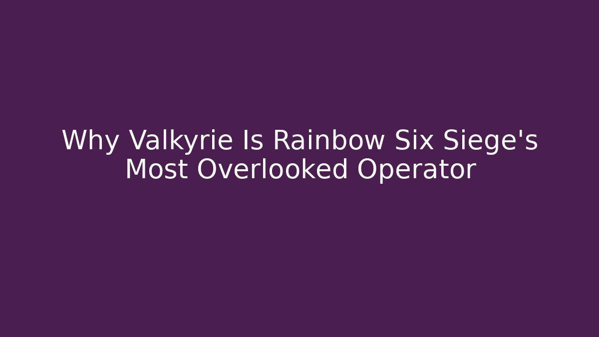 Why Valkyrie Is Rainbow Six Siege's Most Overlooked Operator