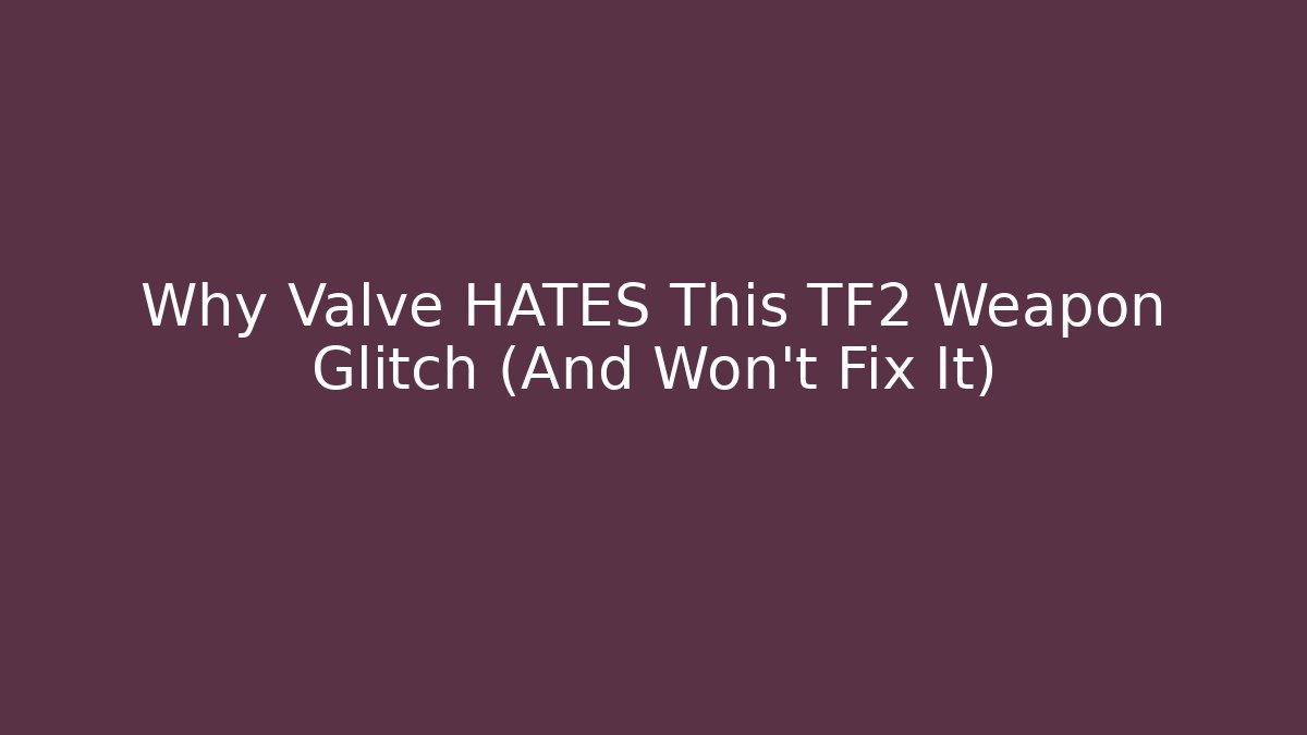 Why Valve HATES This TF2 Weapon Glitch (And Won't Fix It)