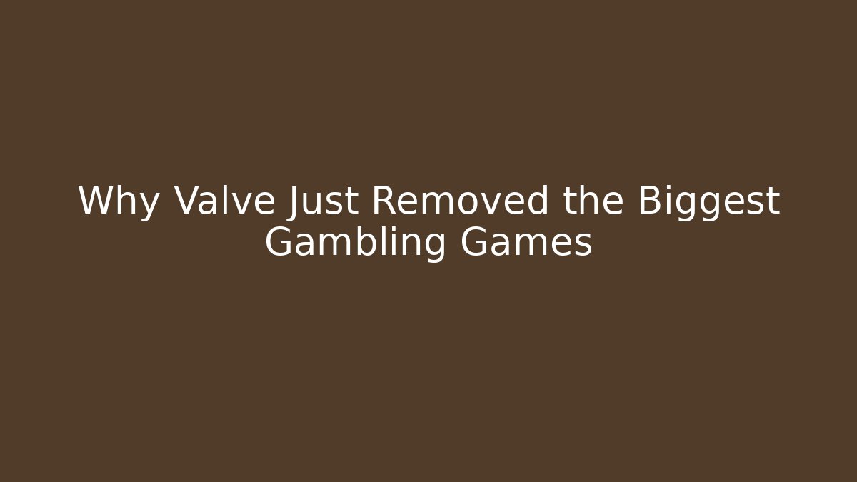 Why Valve Just Removed the Biggest Gambling Games