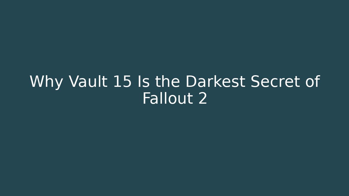 Why Vault 15 Is the Darkest Secret of Fallout 2