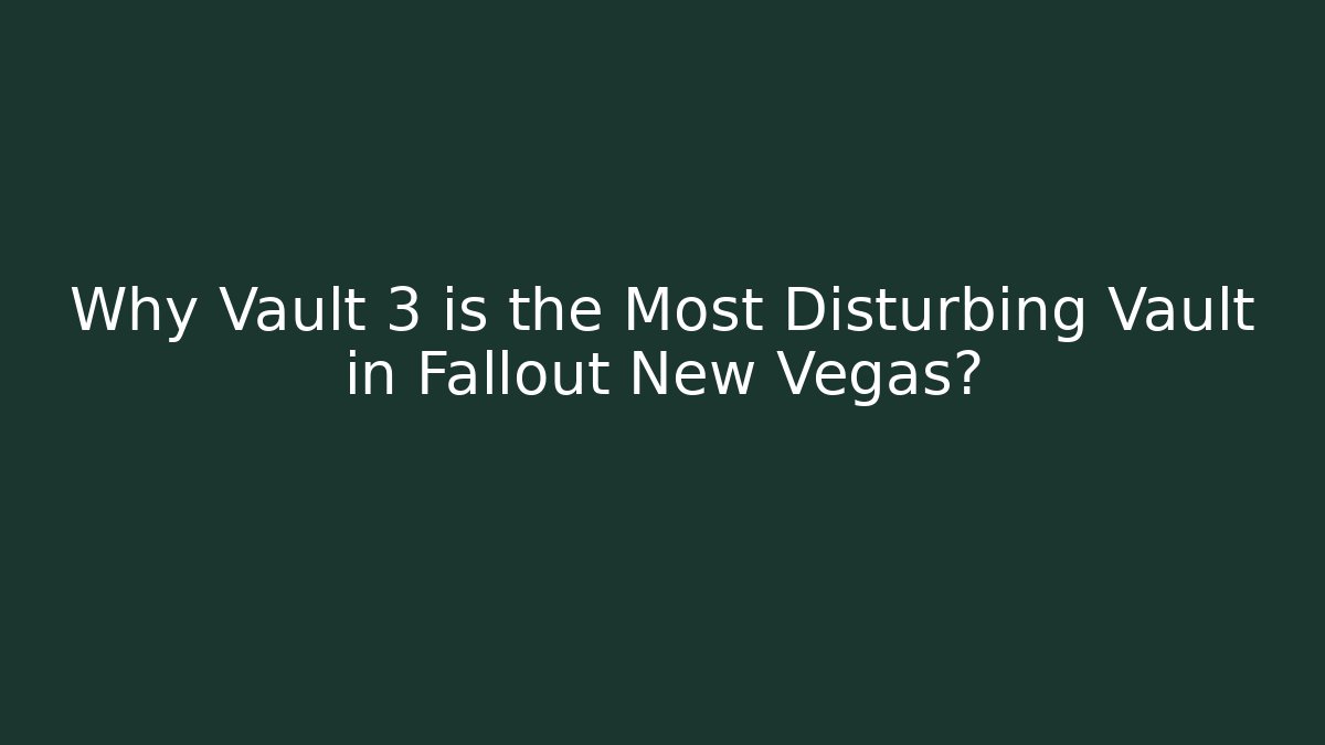 Why Vault 3 is the Most Disturbing Vault in Fallout New Vegas?