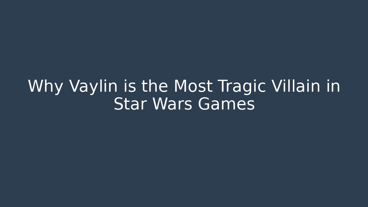 Why Vaylin is the Most Tragic Villain in Star Wars Games