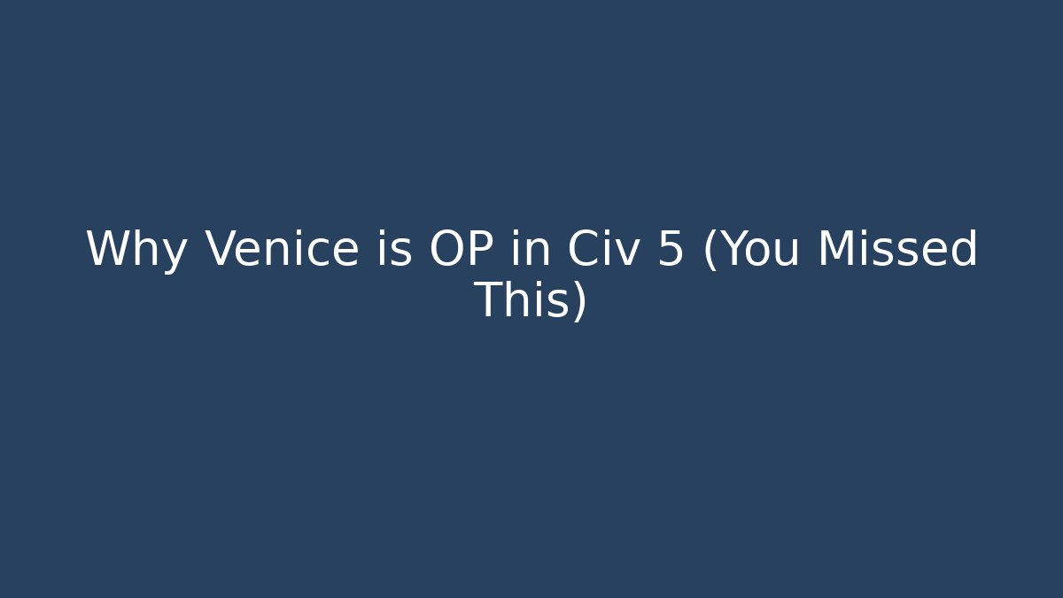 Why Venice is OP in Civ 5 (You Missed This)