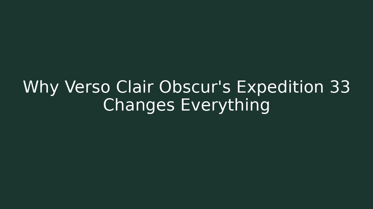 Why Verso Clair Obscur's Expedition 33 Changes Everything - Create More Assets