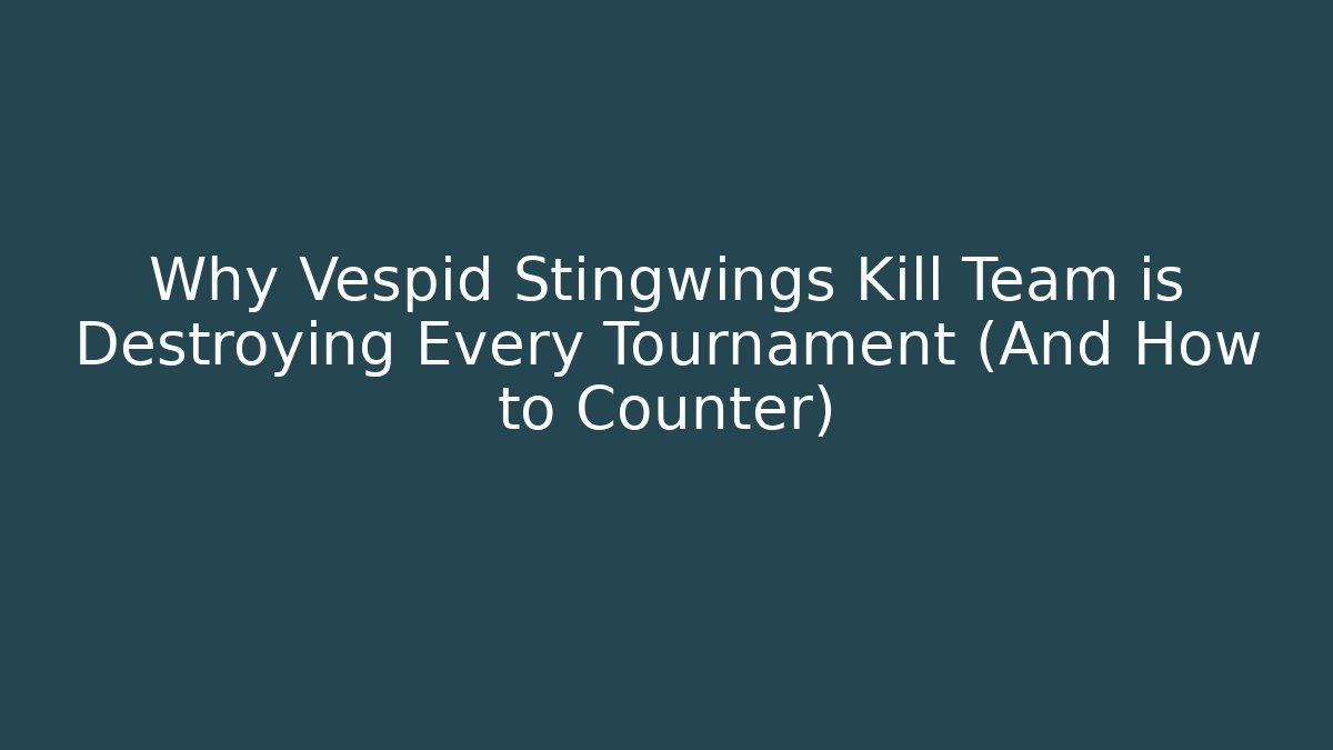 Why Vespid Stingwings Kill Team is Destroying Every Tournament (And How to Counter)