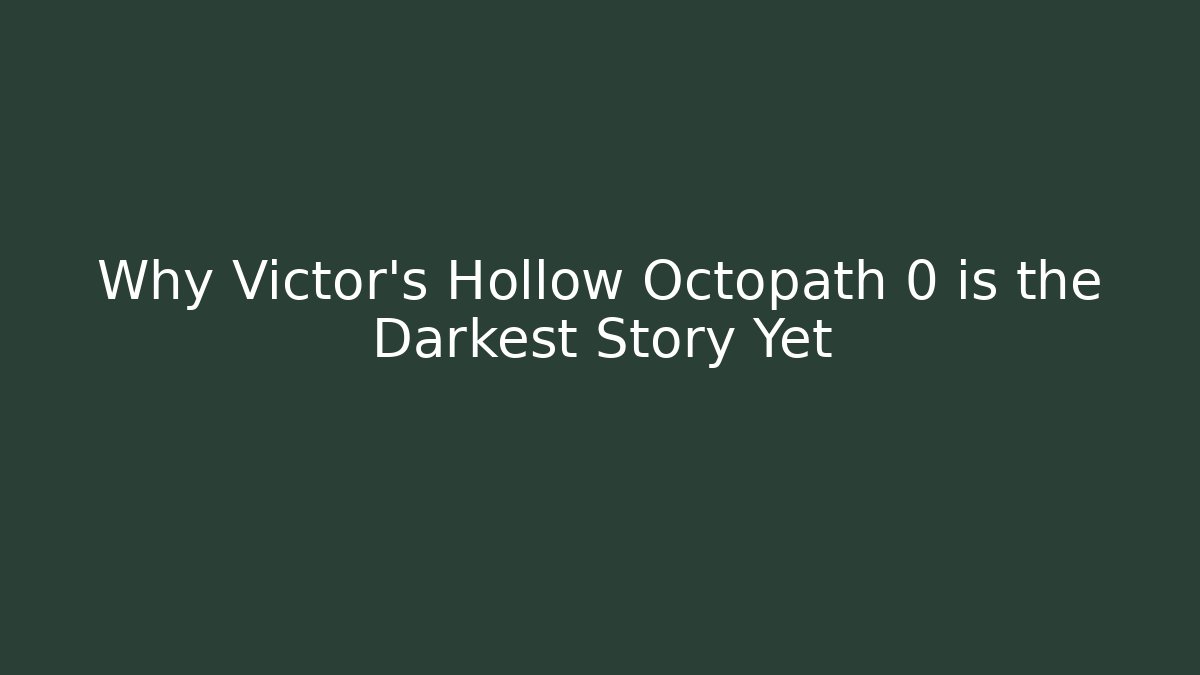 Why Victor's Hollow Octopath 0 is the Darkest Story Yet