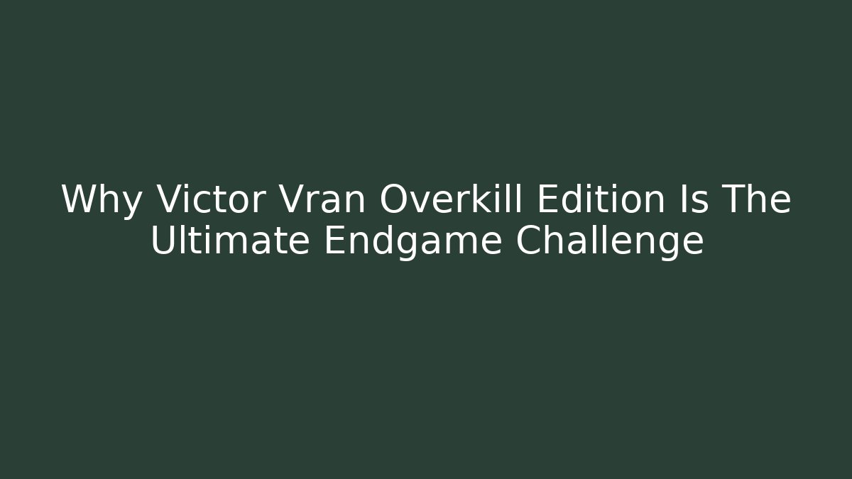 Why Victor Vran Overkill Edition Is The Ultimate Endgame Challenge