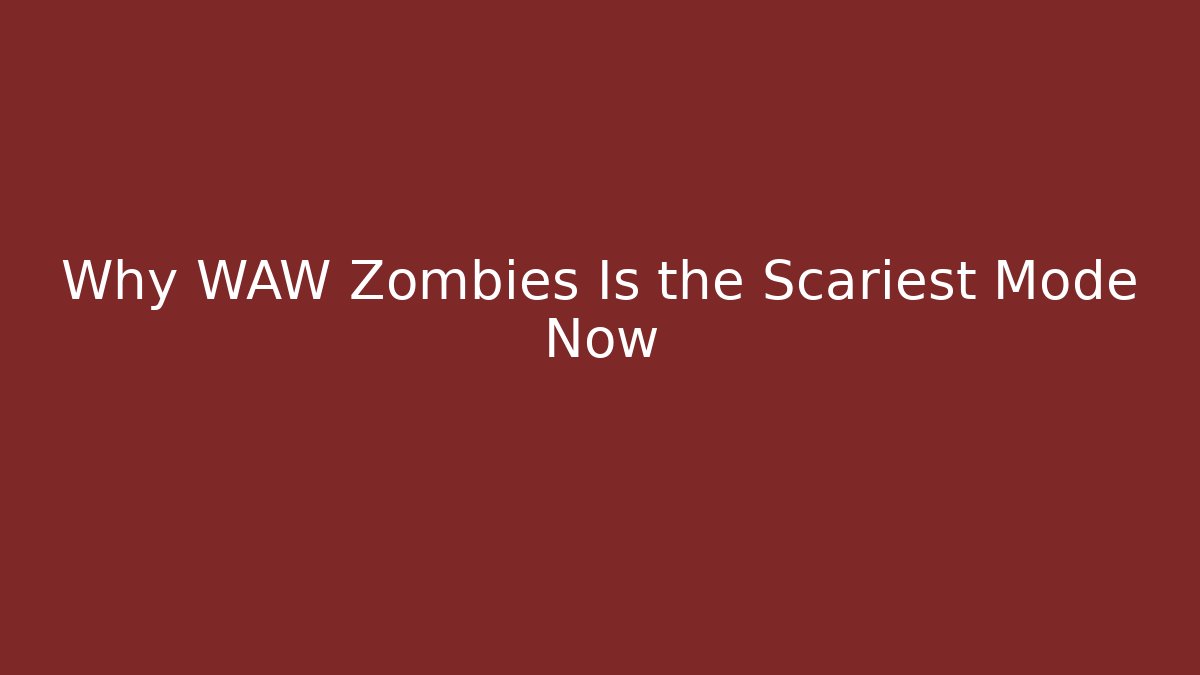 Why WAW Zombies Is the Scariest Mode Now