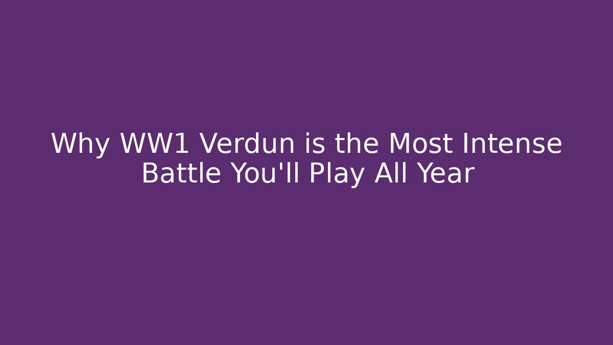 Why WW1 Verdun is the Most Intense Battle You'll Play All Year