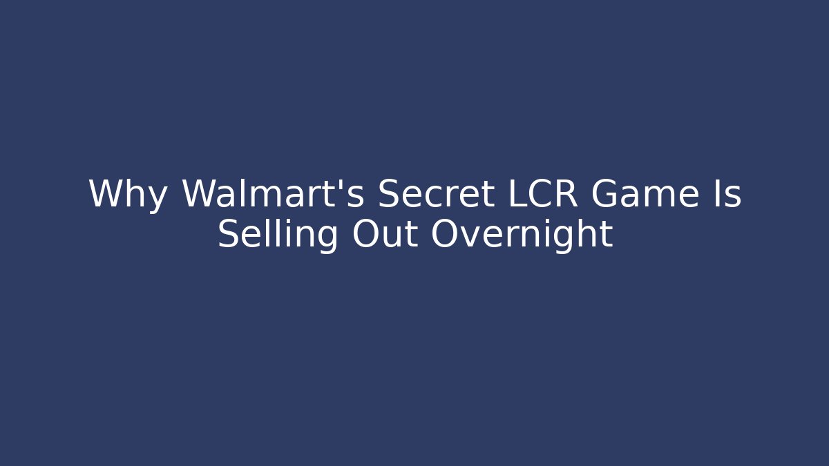 Why Walmart's Secret LCR Game Is Selling Out Overnight