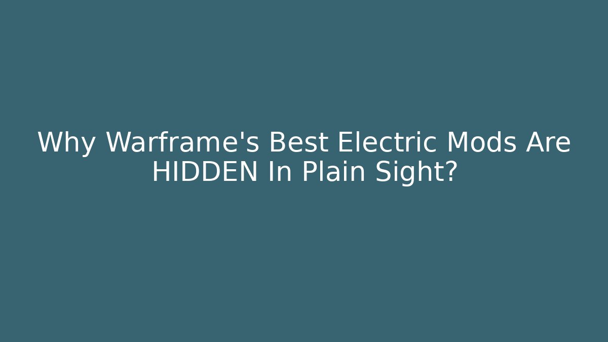 Why Warframe’s Best Electric Mods Are HIDDEN In Plain Sight?