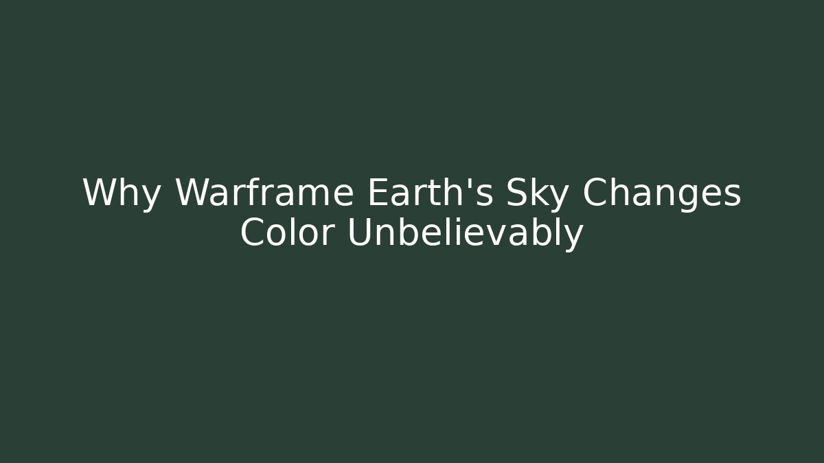 Why Warframe Earth's Sky Changes Color Unbelievably - Create More Assets