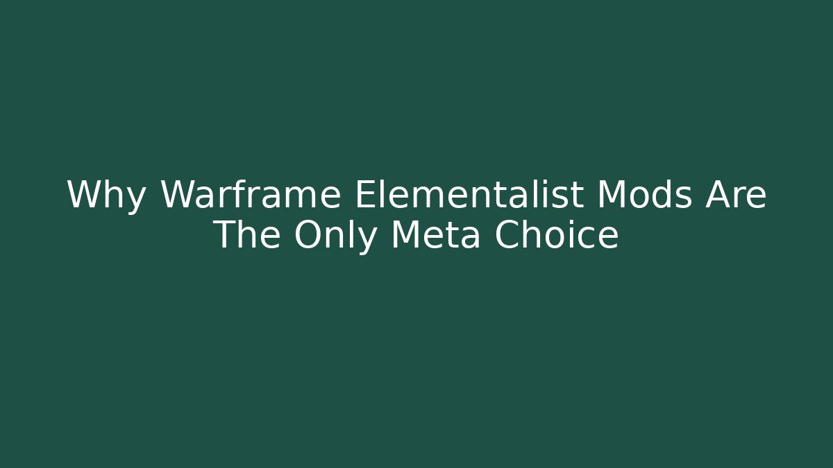 Why Warframe Elementalist Mods Are The Only Meta Choice