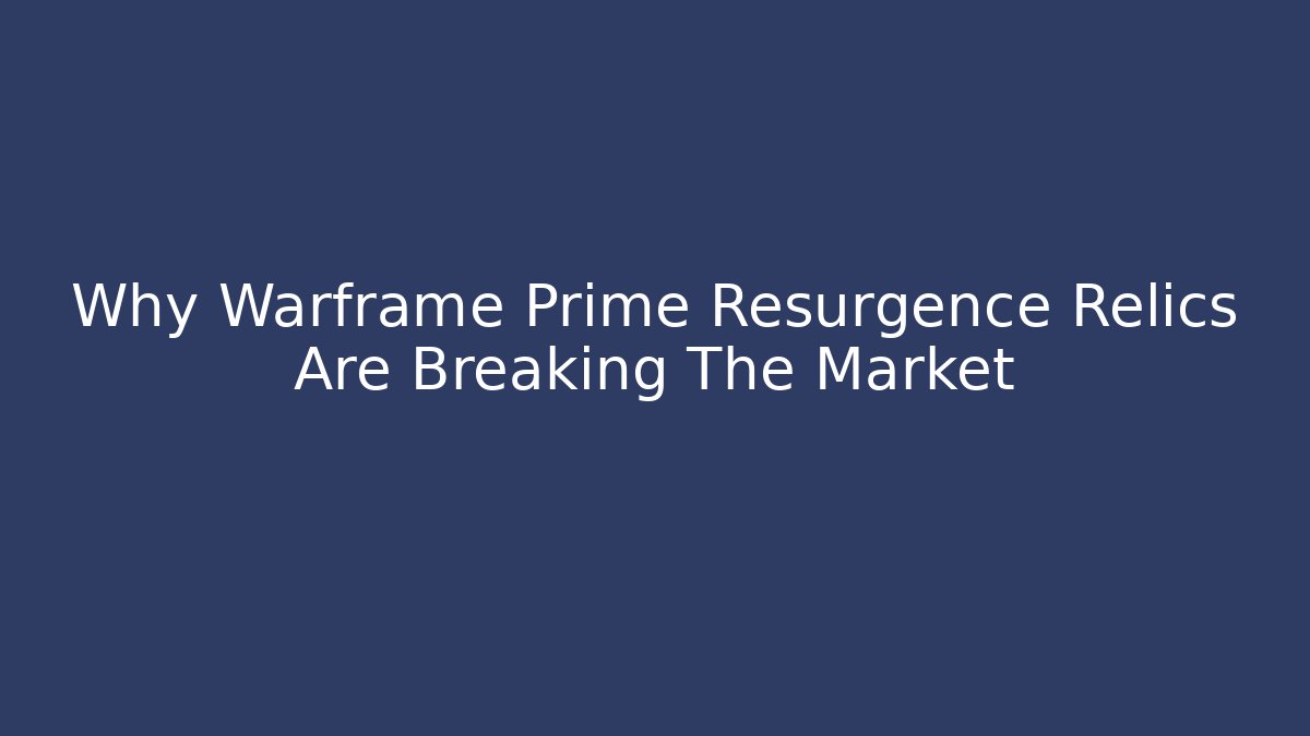 Why Warframe Prime Resurgence Relics Are Breaking The Market