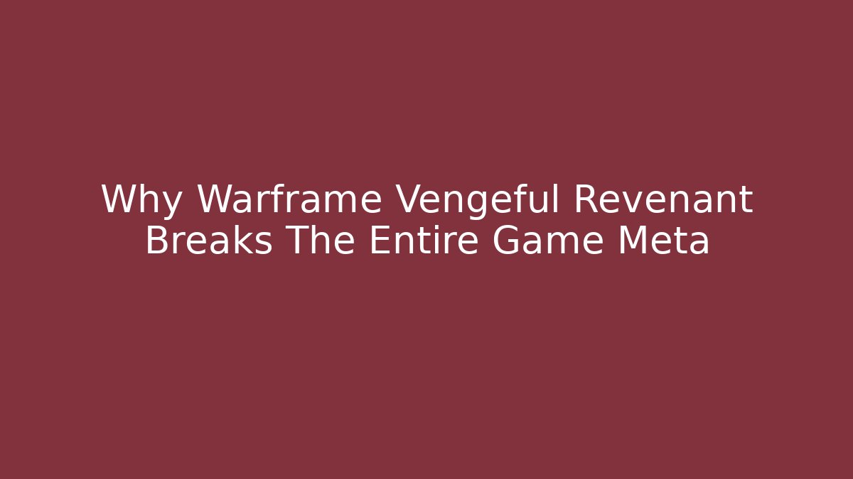 Why Warframe Vengeful Revenant Breaks The Entire Game Meta