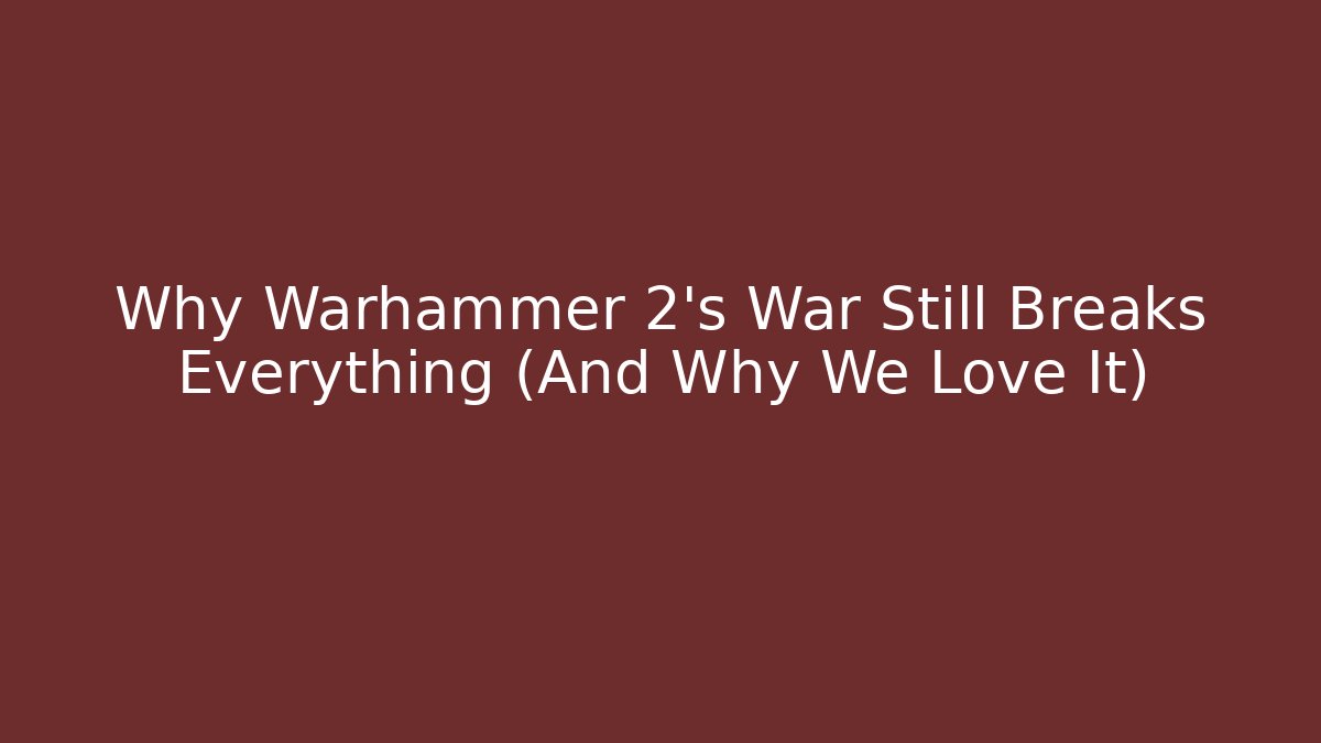 Why Warhammer 2's War Still Breaks Everything (And Why We Love It)
