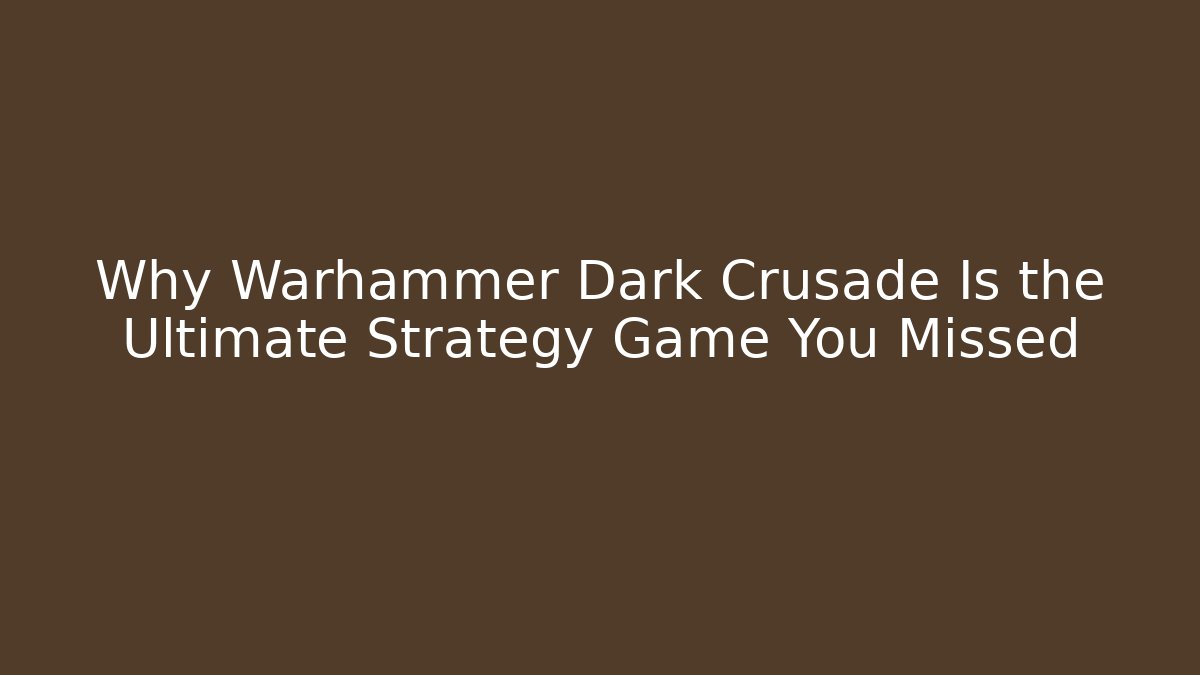 Why Warhammer Dark Crusade Is the Ultimate Strategy Game You Missed