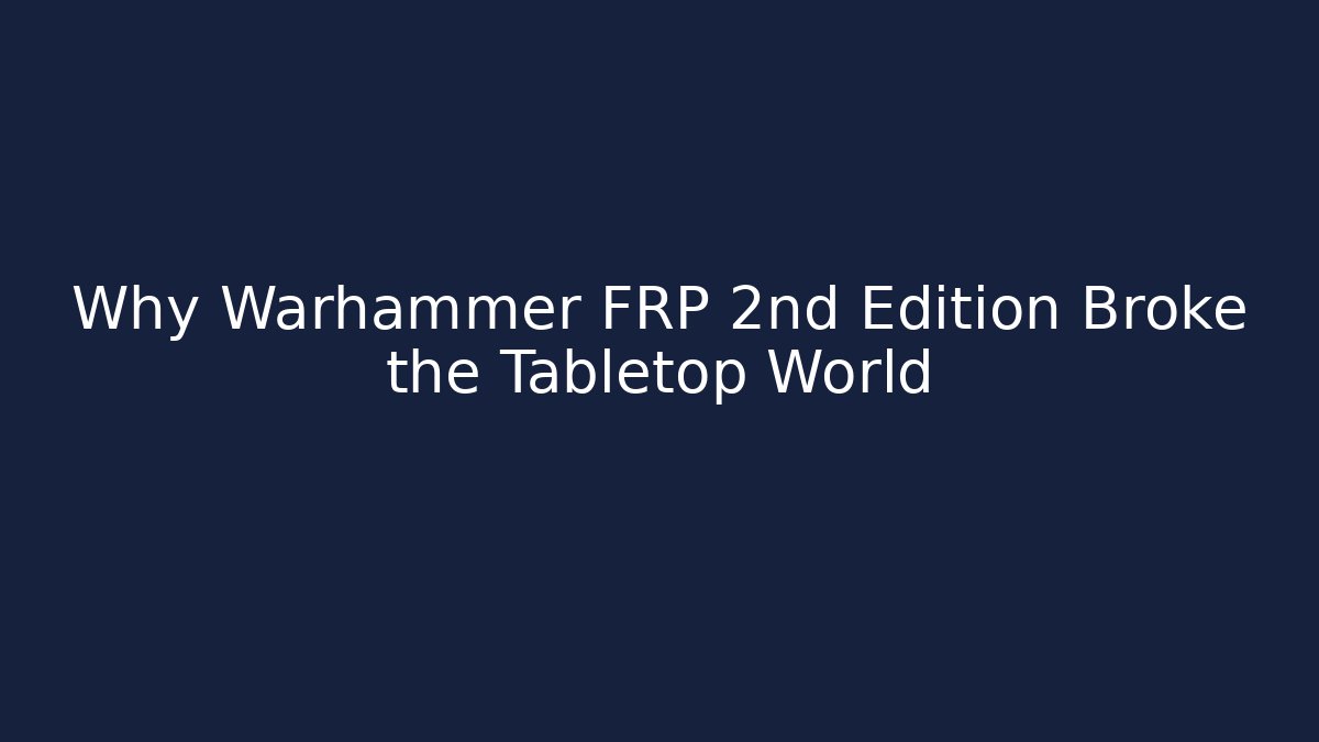 Why Warhammer FRP 2nd Edition Broke the Tabletop World - Create More Assets