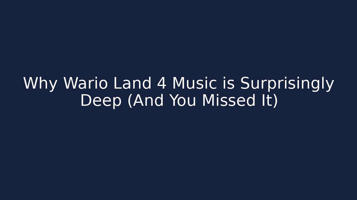 Why Wario Land 4 Music is Surprisingly Deep (And You Missed It)
