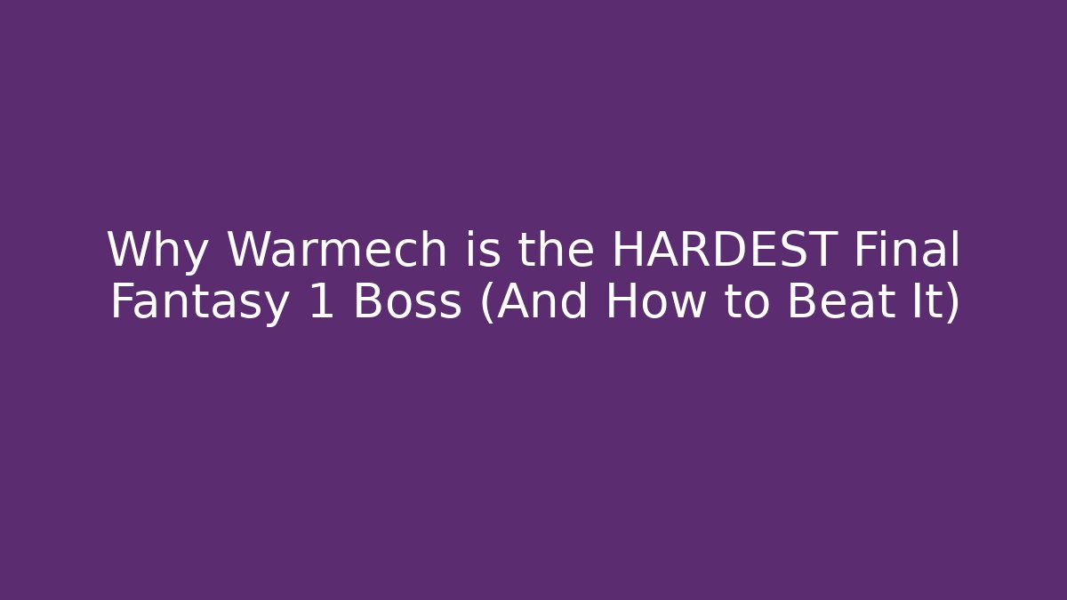 Why Warmech is the HARDEST Final Fantasy 1 Boss (And How to Beat It)