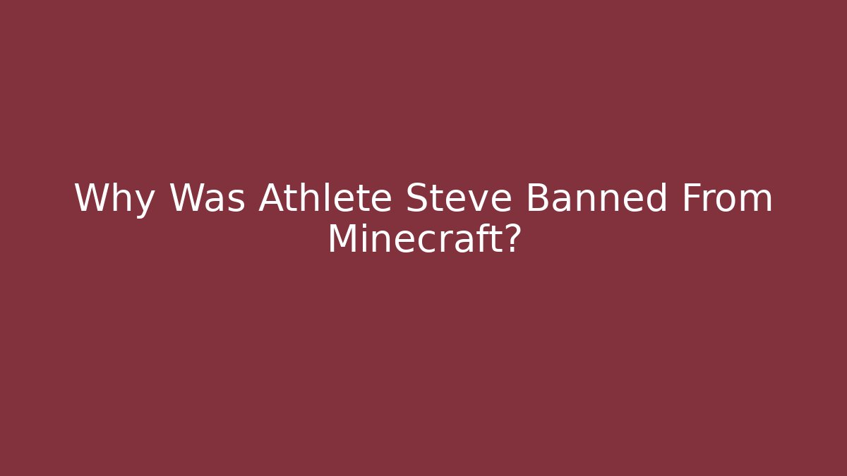 Why Was Athlete Steve Banned From Minecraft? - Create More Assets