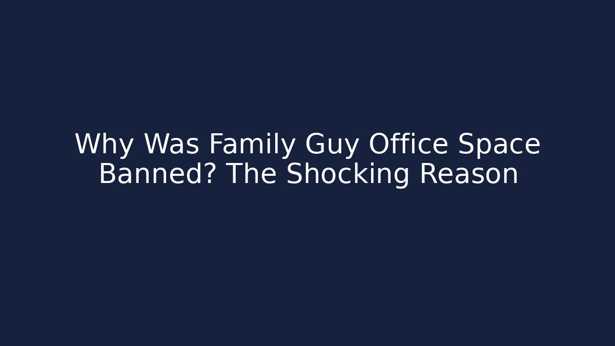 Why Was Family Guy Office Space Banned? The Shocking Reason