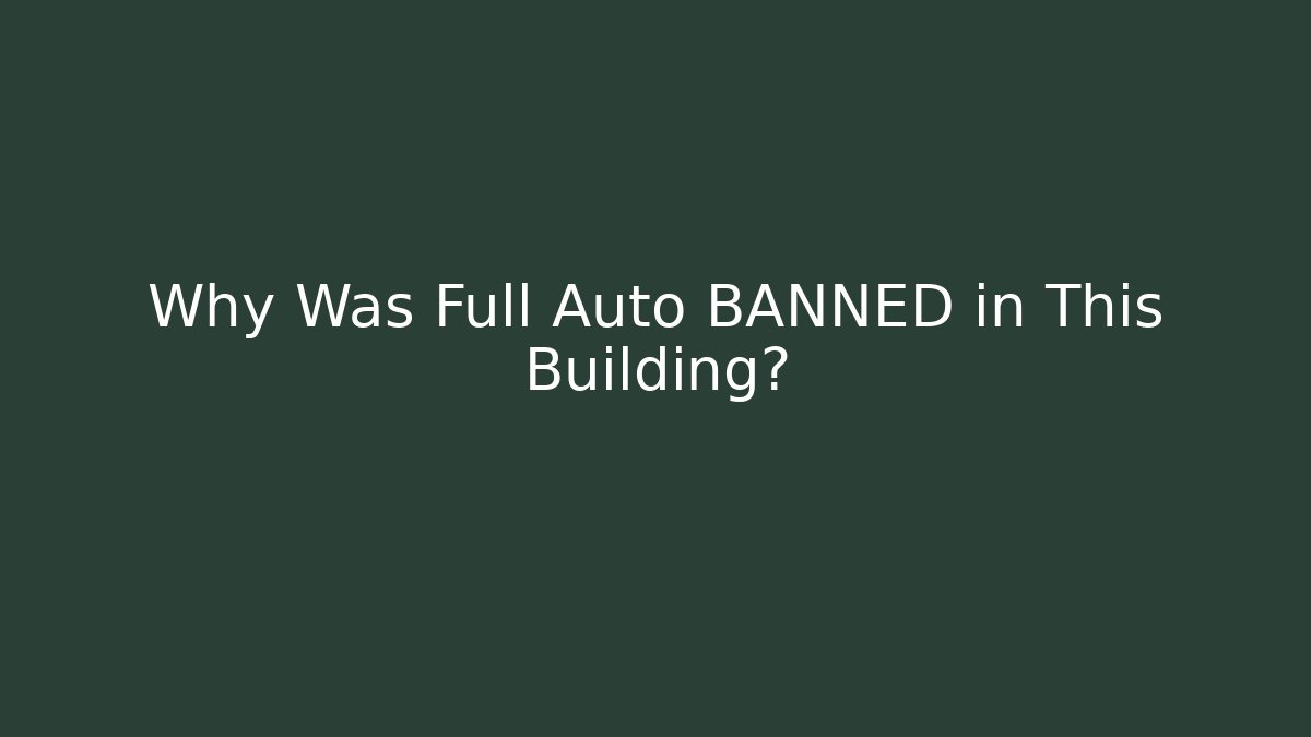 Why Was Full Auto BANNED in This Building? - Create More Assets