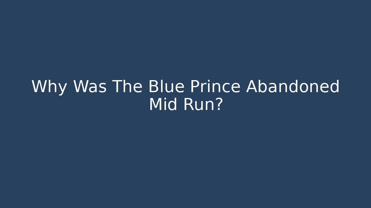Why Was The Blue Prince Abandoned Mid Run?