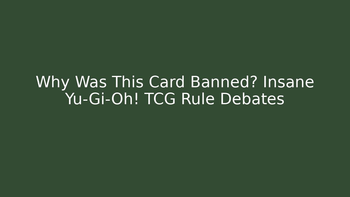 Why Was This Card Banned? Insane Yu-Gi-Oh! TCG Rule Debates