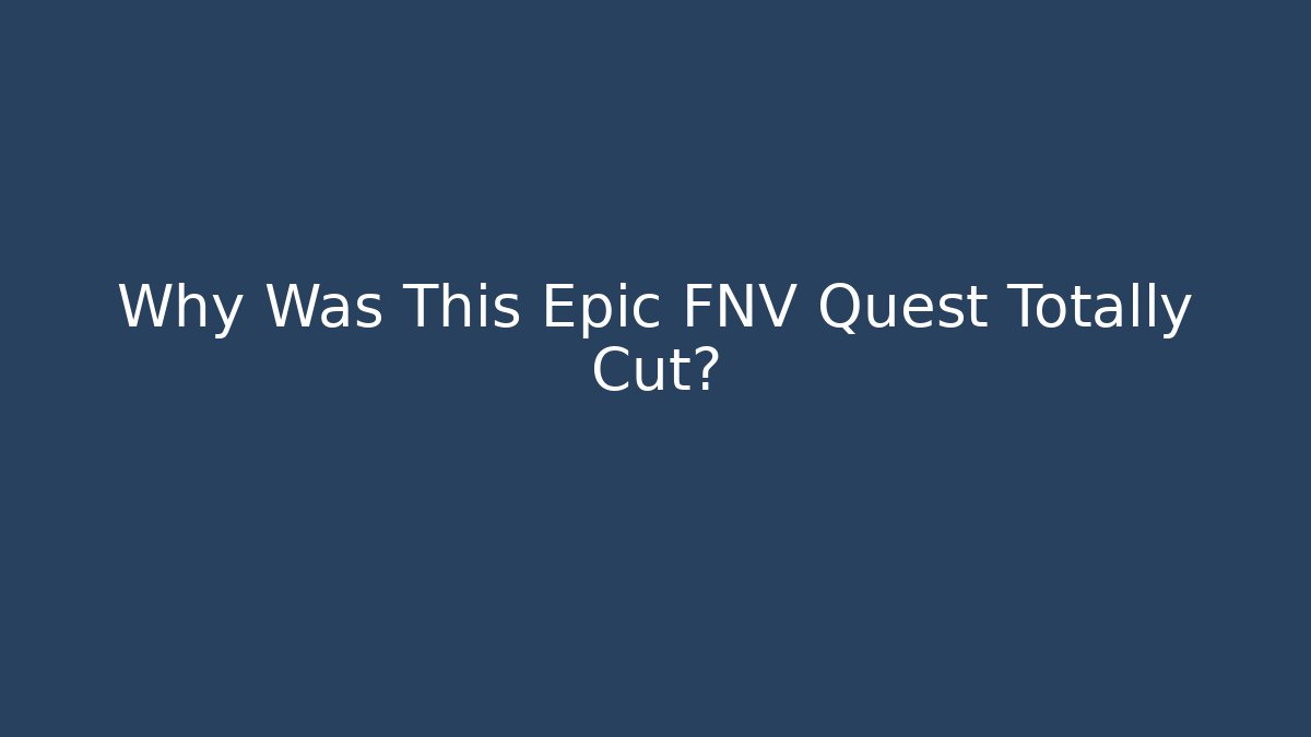 Why Was This Epic FNV Quest Totally Cut?