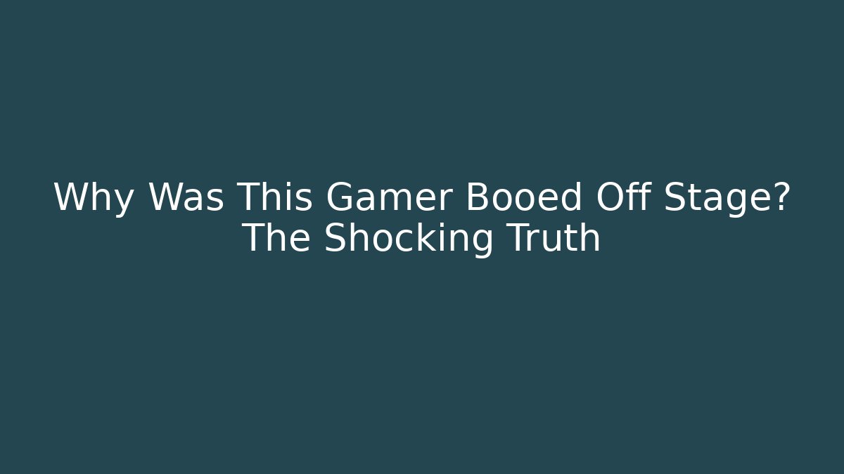 Why Was This Gamer Booed Off Stage? The Shocking Truth