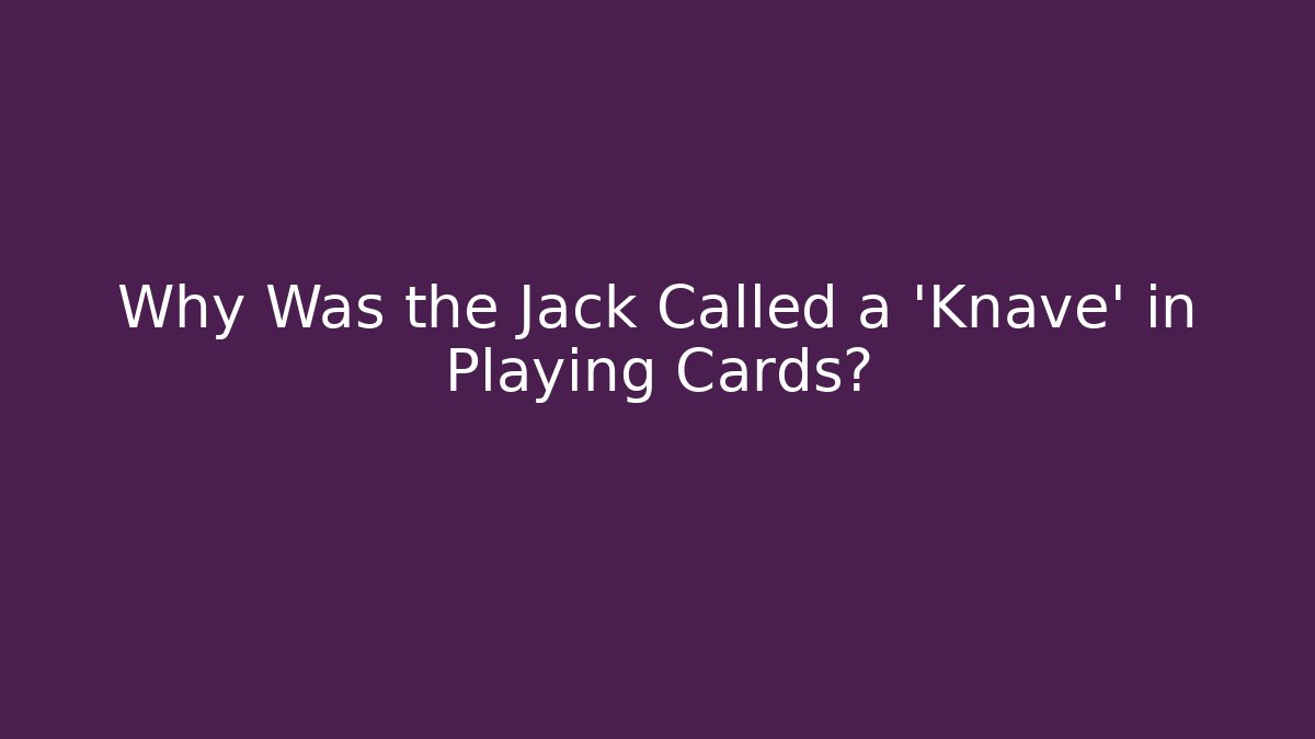 Why Was the Jack Called a 'Knave' in Playing Cards?