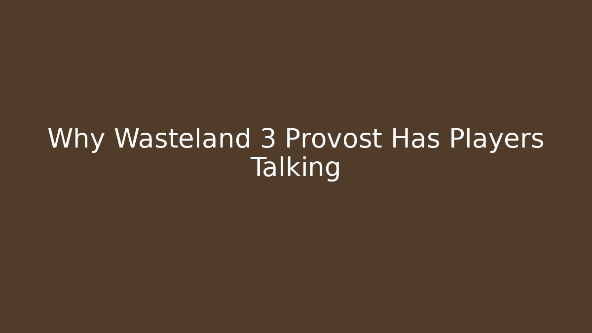 Why Wasteland 3 Provost Has Players Talking - Create More Assets