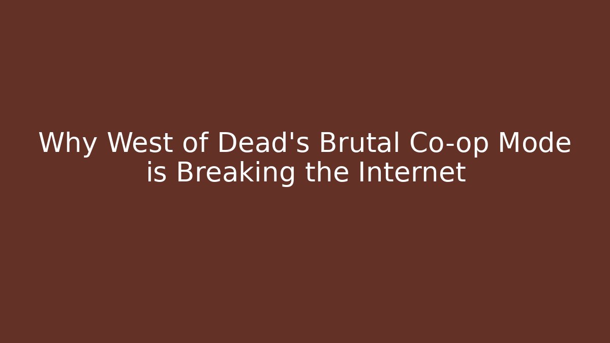 Why West of Dead’s Brutal Co-op Mode is Breaking the Internet