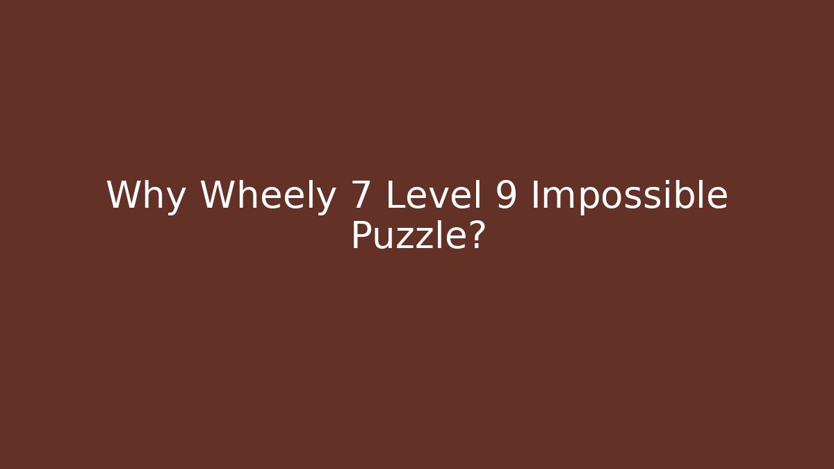 Why Wheely 7 Level 9 Impossible Puzzle? - Create More Assets
