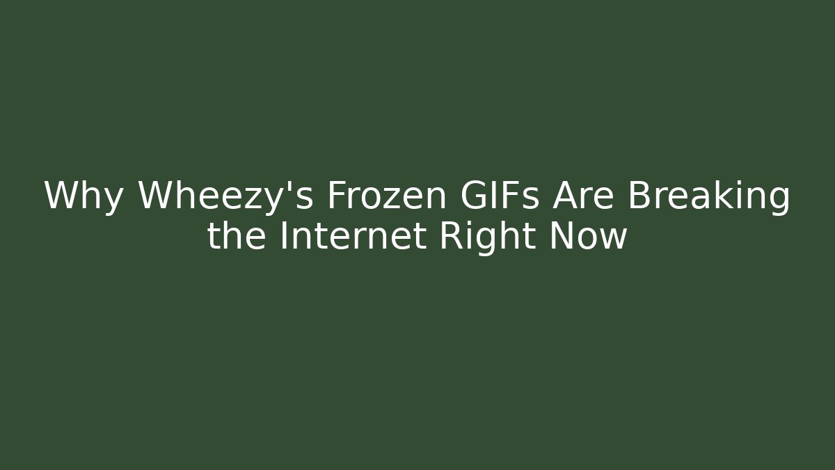 Why Wheezy's Frozen GIFs Are Breaking the Internet Right Now