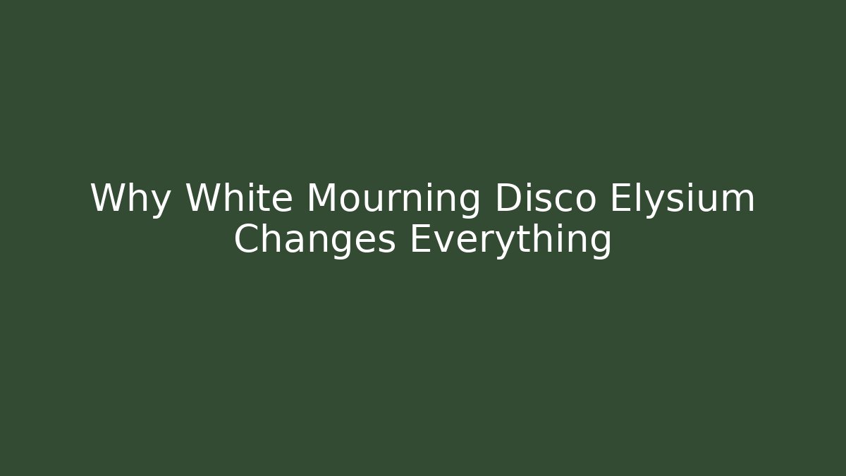 Why White Mourning Disco Elysium Changes Everything - Create More Assets