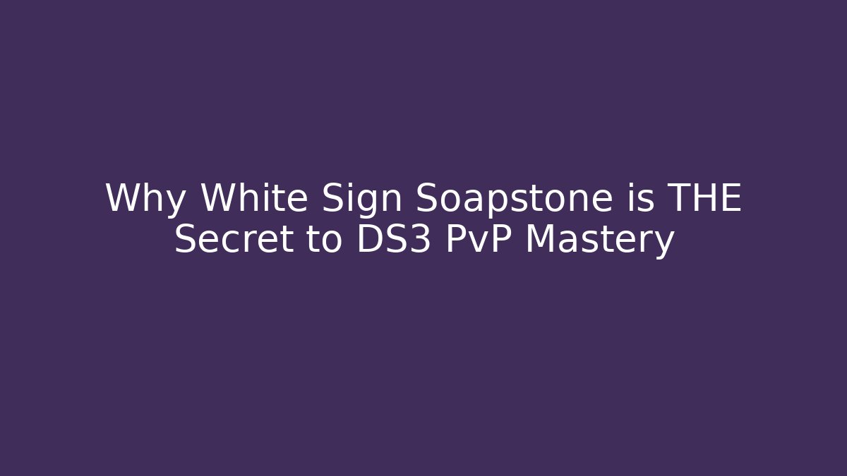 Why White Sign Soapstone is THE Secret to DS3 PvP Mastery