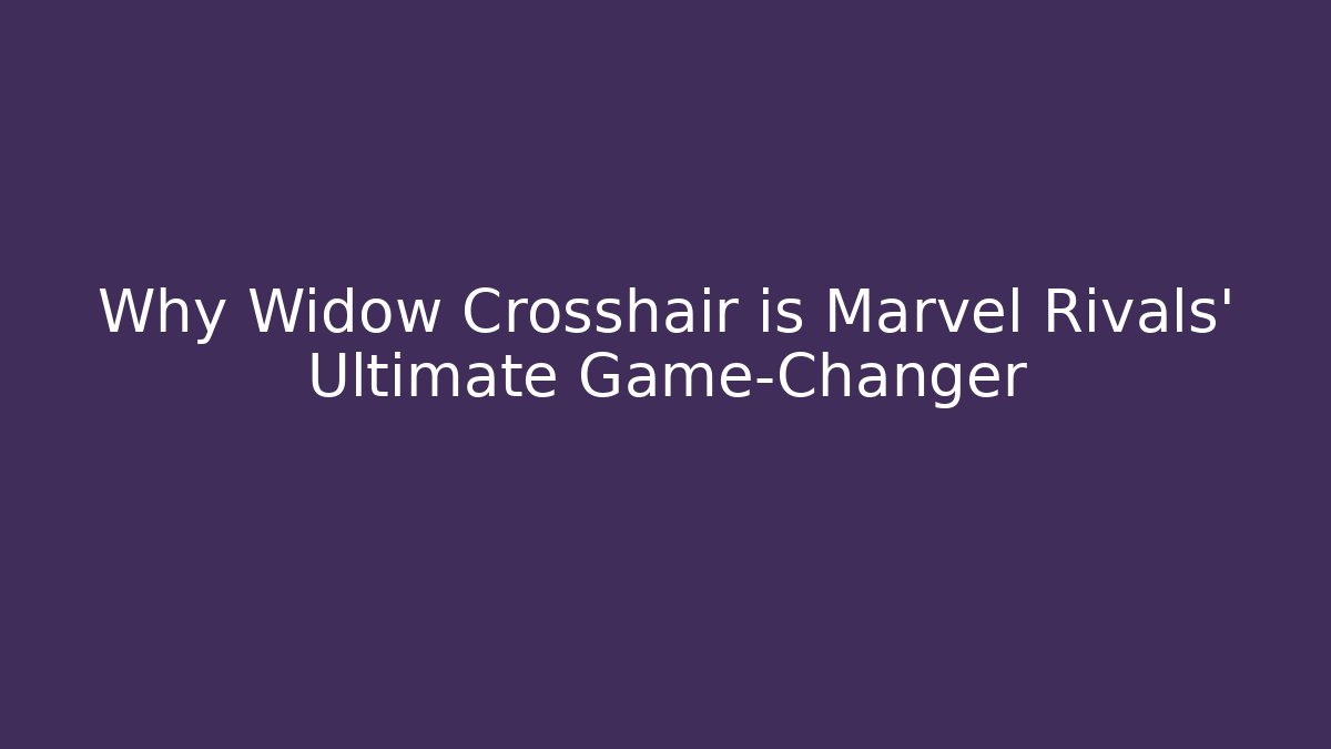 Why Widow Crosshair is Marvel Rivals' Ultimate Game-Changer