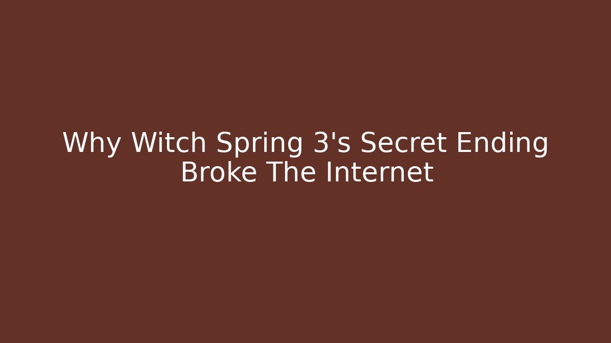Why Witch Spring 3's Secret Ending Broke The Internet - Create More Assets