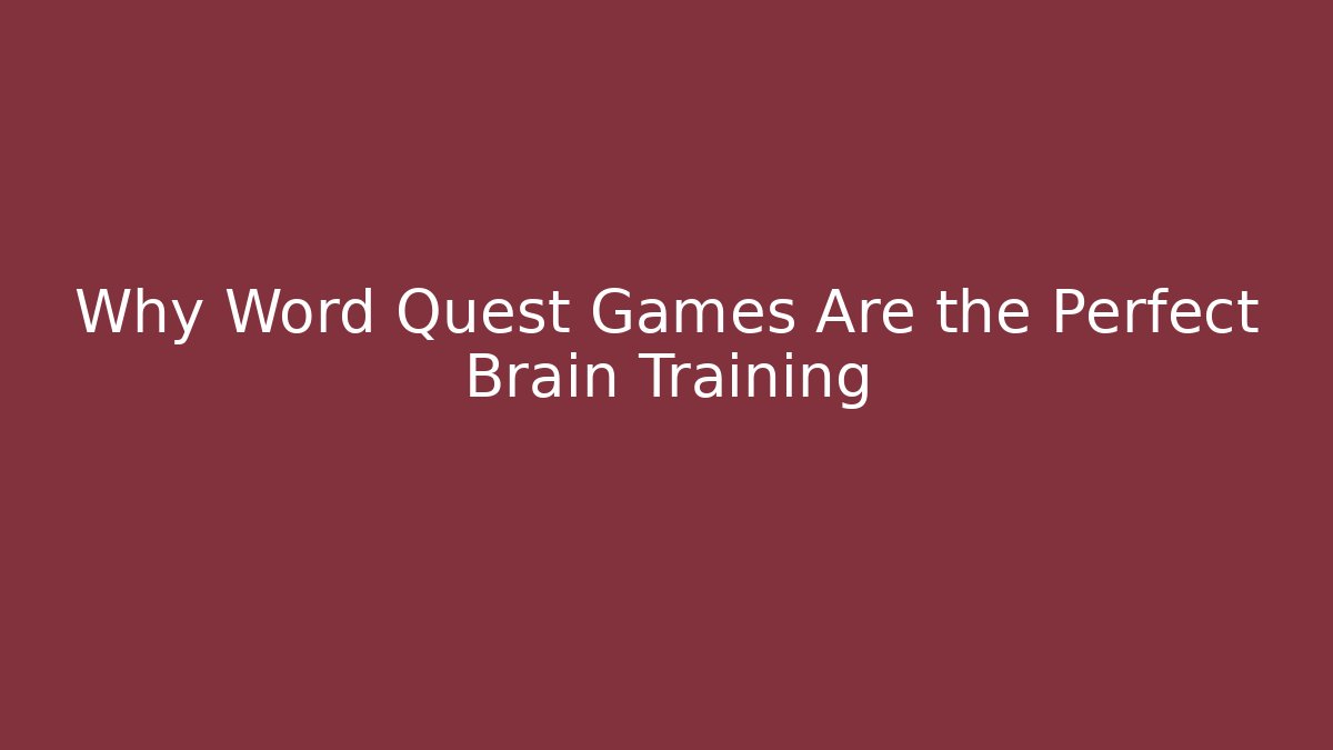 Why Word Quest Games Are the Perfect Brain Training