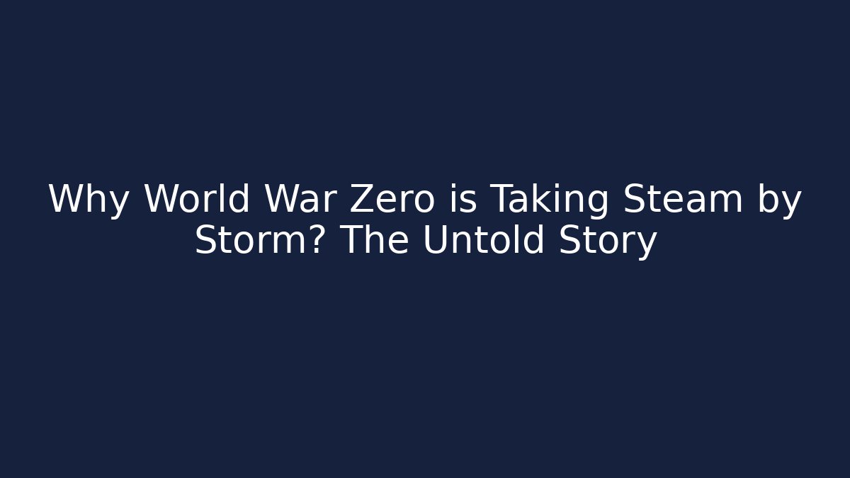 Why World War Zero is Taking Steam by Storm? The Untold Story
