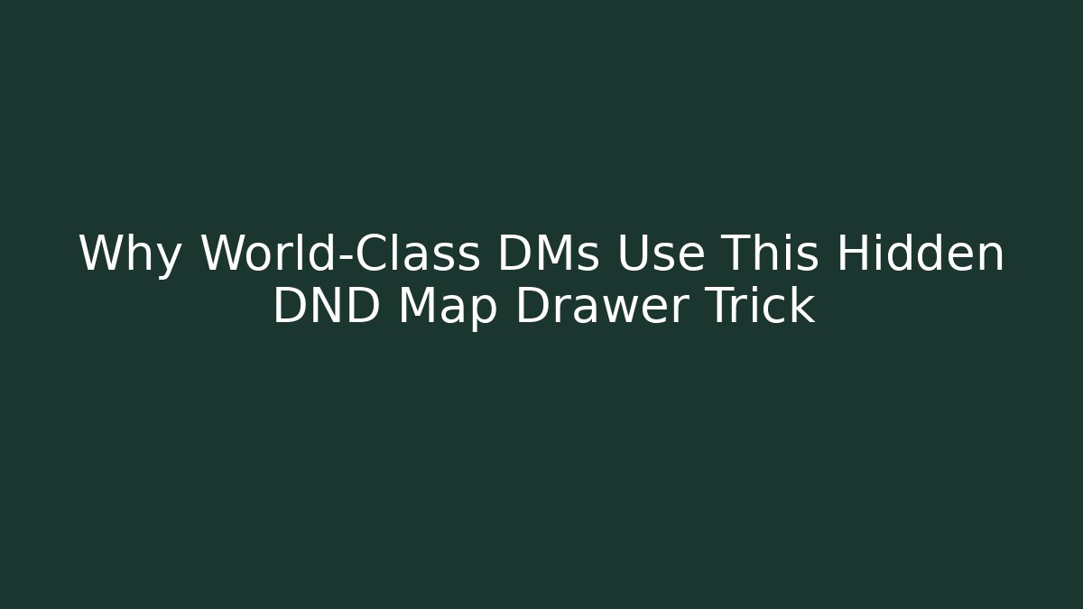 Why World-Class DMs Use This Hidden DND Map Drawer Trick