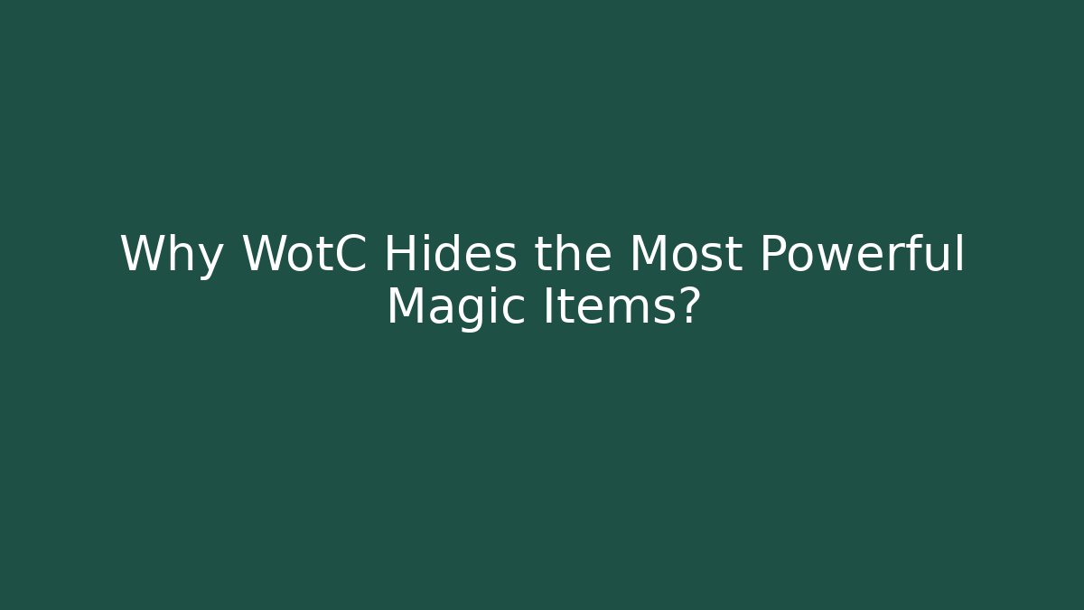 Why WotC Hides the Most Powerful Magic Items?