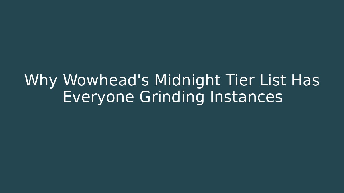 Why Wowhead’s Midnight Tier List Has Everyone Grinding Instances