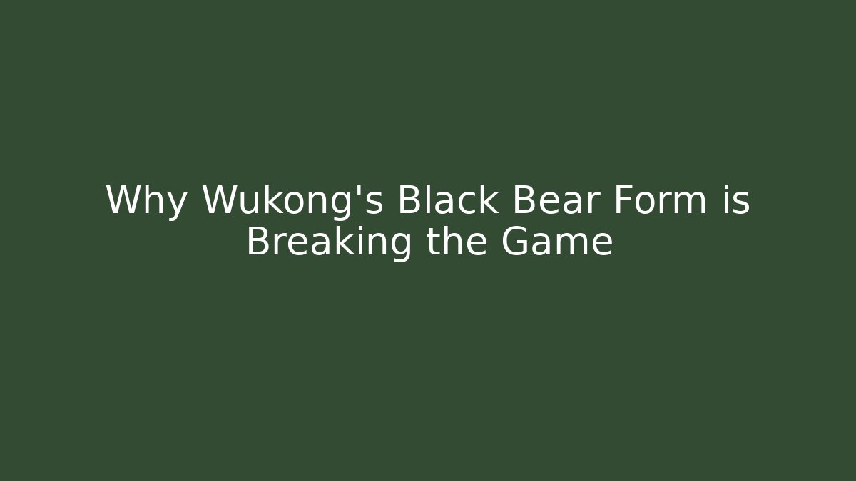 Why Wukong’s Black Bear Form is Breaking the Game